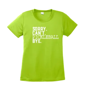 Sorry. Can't. Pickleball Bye. | Clearance Women’s Short Sleeve Crewneck Pickleball Shirts | 100% Polyester